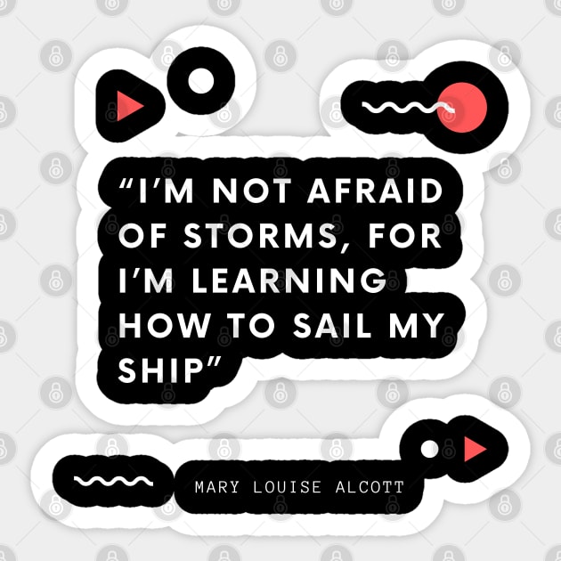 I’m not afraid of storms, for I’m learning how to sail my ship Sticker by Just Simple and Awesome